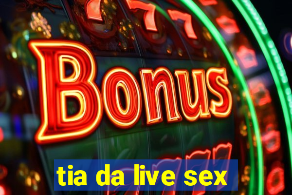 tia da live sex